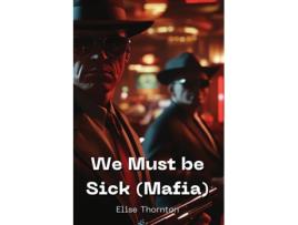 Livro We Must be Sick de Elise Thornton (Inglês)