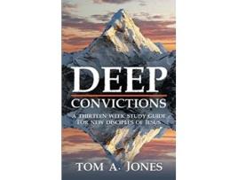 Livro Deep Convictions A Fourteen Week Study Guide de Tom A Jones (Inglês)