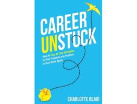 Livro Career Unstuck How to Play to Your Strengths to Find Freedom and Purpose in Your Work Again de Charlotte Blair (Inglês)
