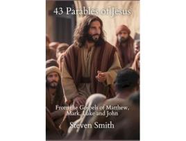 Livro 43 Parables of Jesus From the Gospels of Matthew, Mark, Luke and John de Steven Smith (Inglês)