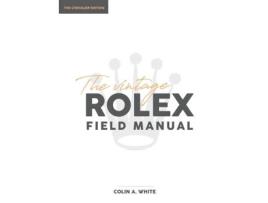 Livro The Vintage Rolex Field Manual: An Essential Collectors Reference Guide (1) (Chevalier) Colin A. White (Inglês)