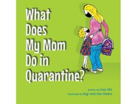 Livro What Does My Mom Do in Quarantine? Lisa Ott (Inglês)