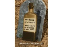 Livro The Field of Justice Moonshine and Murder In North Georgia de William A Thomas (Inglês)