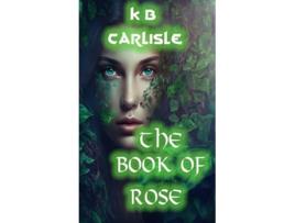 Livro The Book of Rose de K B Carlisle (Inglês)