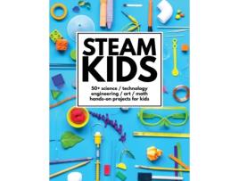 Livro STEAM Kids: 50 Science / Technology / Engineering / Art / Math Hands-On Projects for Kids Anne Carey, Steam Kids Author Team (Inglês)