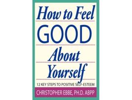Livro How To Feel Good About Yourself--12 Key Steps to Positive Self-Esteem Christopher E. Ebbe (Inglês)