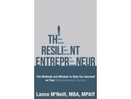 Livro The Resilient Entrepreneur: The Methods and Mindset to Help You Succeed on Your Entrepreneurial Journey Lance McNeill (Inglês)
