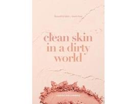Livro Clean Skin in a Dirty World: Beautiful Skin - Toxin Free Louisa Hollenberg (Inglês)
