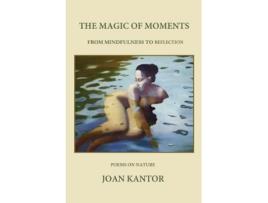 Livro The Magic of Moments: From Mindfulness to Reflection Joan B Kantor (Inglês)