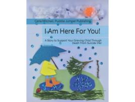 Livro I Am Here For You! A Story To Support Your Grieving Child Through Death From Suicide de Carla Mitchell (Inglês)