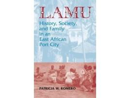Livro Lamu History, Society, and Family in an East African Port City de Patricia W Romero (Inglês - Capa Dura)