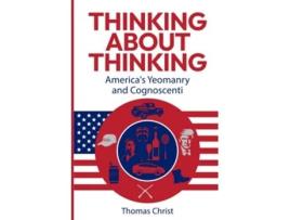 Livro Thinking About Thinking Americas Yeomanry and Cognoscenti de Thomas Christ (Inglês)