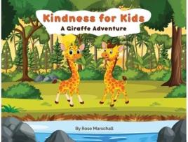 Livro Kindness For Kids A Giraffe Adventure de Rose Marschall (Inglês)