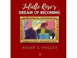 Livro JULIETTE ROSES DREAM OF BECOMING de Susan L Pollet (Inglês - Capa Dura)