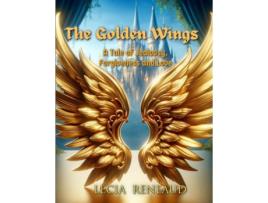 Livro The Golden Wings A Tale of Jealousy, Forgiveness, and Love. de Lecia L Reneaud (Inglês)