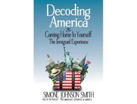 Livro Decoding America amp Coming Home to Yourself The Immigrant Experience de Simone Johnson Smith (Inglês)