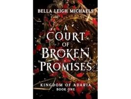 Livro A Court of Broken Promises A Reverse Harem Fantasy Romance de Bella Leigh Michaels (Inglês)