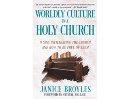 Livro Worldly Culture in a Holy Church 9 Sins Infiltrating the Church and How to be Free of Them de Janice Broyles (Inglês)