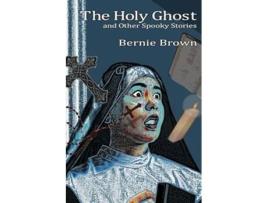 Livro The Holy Ghost and Other Spooky Stories de Bernie Brown (Inglês)