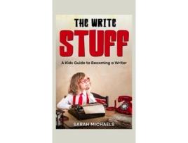 Livro The Write Stuff A Kids Guide to Becoming a Writer de Sarah Michaels (Inglês)
