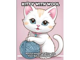 Livro Kitty With Wool Playful Images of Kitty with Wool Ball Coloring Pages de LIBROTEKA (Inglês)