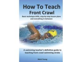 Livro How To Teach Front Crawl de Mark Young (Inglês)