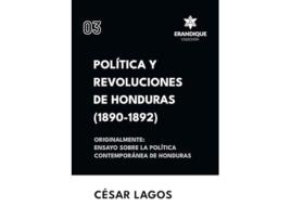Livro Política y Revoluciones de Honduras Originalmente Ensayo sobre la política contemporánea de Honduras de César Lagos (Espanhol)