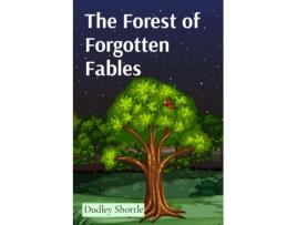 Livro The Forest of Forgotten Fables Timeless 15 Tales Teaching Life Lessons Through Animal Characters de Dudley Shortle (Inglês)