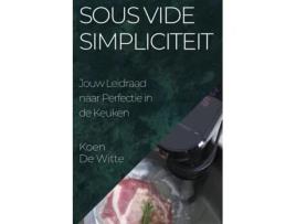 Livro Sous Vide Simpliciteit Jouw Leidraad naar Perfectie in de Keuken de Koen De Witte (Inglês)