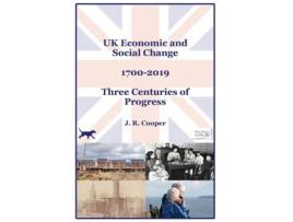 Livro UK Economic amp Social Change - 1700-2019 - Three Centuries of Progress de J R Cooper (Inglês)