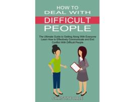 Livro How to Deal With Difficult People Learn How to Effectively Communicate and End Conflict With Difficult People de Christine Hale (Inglês)