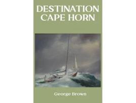 Livro Destination Cape Horn de George Brown (Inglês)
