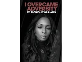 Livro I OVERCAME ADVERSITY de Monique Williams (Inglês)