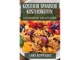 Livro Köstliche Spanische Köstlichkeiten Eine kulinarische Reise nach Spanien de Lara Rodriguez (Inglês)