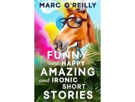 Livro Funny and Happy Amazing and Ironic Short Stories de Marc O'Reilly (Inglês)