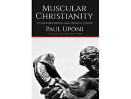 Livro Muscular Christianity A Case for Spirtual and Physical Fitness de Paul Uponi (Inglês - Capa Dura)