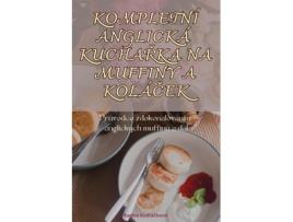 Livro KOMPLETNÍ ANGLICKÁ KUCHARKA NA MUFFINY A KOLÁCEK de Radka Kudlácková (Inglês)