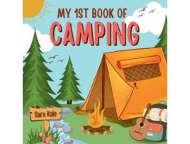 Livro My 1st Book of Camping An Exciting Kids Guide to Outdoor Adventures, Nature exploration, Camping Book for Kids de Sara Kale (Inglês)