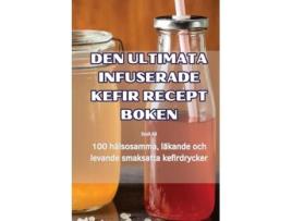 Livro DEN ULTIMATA INFUSERADE KEFIR RECEPT BOKEN de Emil Ali (Inglês)