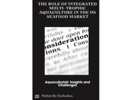 Livro The Role of Integrated Multi-Trophic Aquaculture in the US Seafood Market Aquaculturists Insights and Challenges de Maxwell M (Inglês)