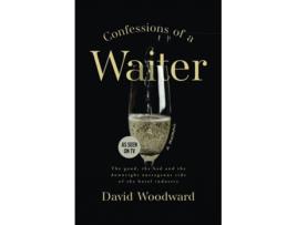 Livro Confessions of a Waiter The Good, the Bad and the Downright Outrageous Side of the Hotel Industry de David Woodward (Inglês)