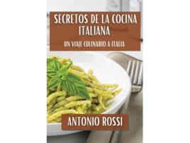 Livro Secretos de la Cocina Italiana Un Viaje Culinario a Italia de Antonio Rossi (Inglês)