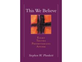 Livro This We Believe: Eight Truths Presbyterians Affirm Stephen W. Plunkett (Inglês)