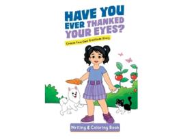 Livro Have You Ever Thanked Your Eyes? Create Your Own Gratitude Story Writing and Coloring Book de Jacqui Letran (Inglês)