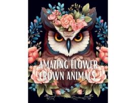 Livro Amazing Flower Crown Animals Coloring Book Stress Relieving Large Print Coloring Pages de Upgraded Books (Inglês)
