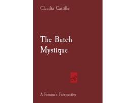 Livro The Butch Mystique A Femmes Perspective de Claudia Castille (Inglês)