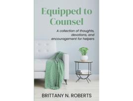Livro Equipped to Counsel A collection of thoughts, devotions, and encouragement for helpers de Brittany N Roberts (Inglês)