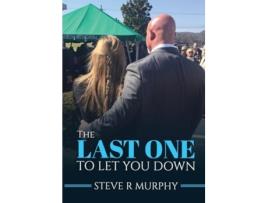 Livro THE LAST ONE TO LET YOU DOWN Tales About Life Inside The Funeral Home de Steve R Murphy (Inglês)
