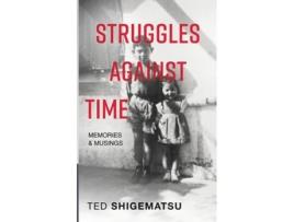 Livro Struggles Against Time de Ted Shigematsu (Inglês)