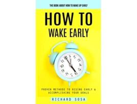 Livro How to Wake Early The Book About How to Wake Up Early de Richard Sosa (Inglês)